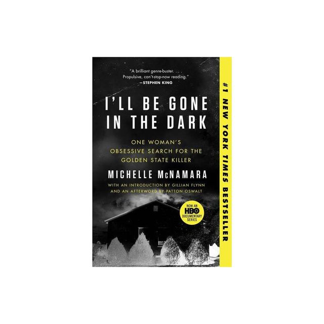 ILl Be Gone In The Dark : One WomanS Obsessive Search For The Golden State Killer - by Michelle McNamara (Paperback)