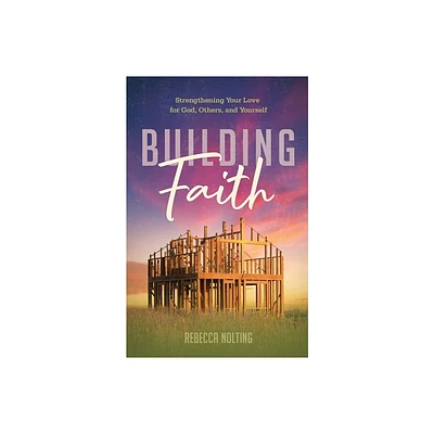 Building Faith - by Rebecca Nolting (Paperback)