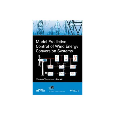 Model Predictive Control of Wind Energy Conversion Systems - (IEEE Press Power and Energy Systems) by Venkata Yaramasu & Bin Wu (Hardcover)