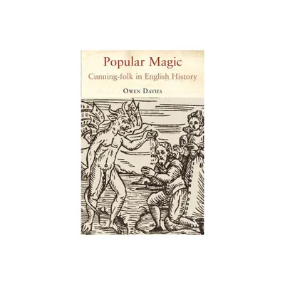 Popular Magic: Cunning-Folk in English History - by Owen Davies (Paperback)