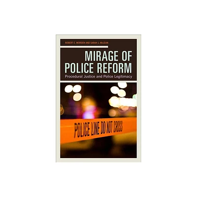 Mirage of Police Reform - by Robert E Worden & Sarah J McLean (Paperback)