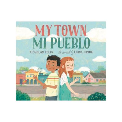 My Town/Mi Pueblo (Bilingual English-Spanish Edition) - by Nicholas Solis (Hardcover)