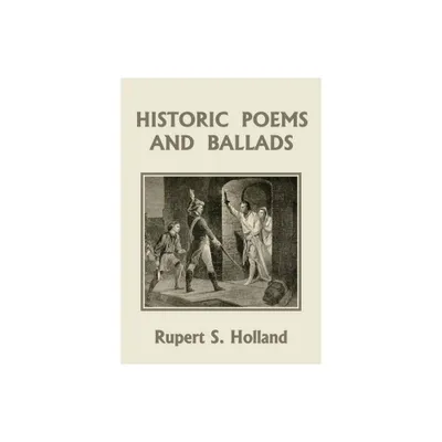 Historic Poems and Ballads (Yesterdays Classics) - by Rupert S Holland (Paperback)