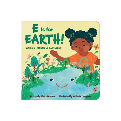 E Is for Earth! an Eco-Friendly Alphabet - by Claire Winslow (Board Book)