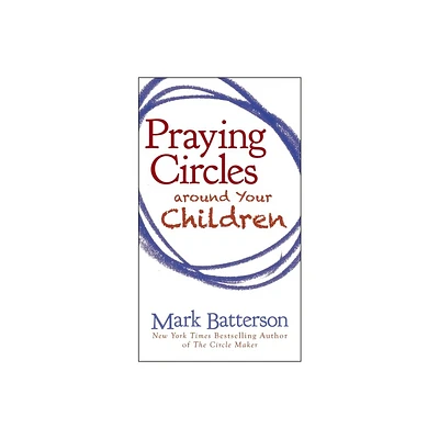 Praying Circles Around Your Children - by Mark Batterson (Paperback)