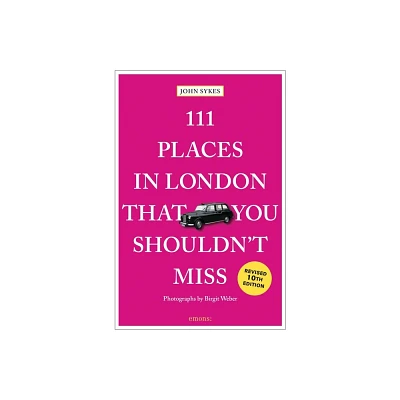 111 Places in London That You Shouldnt Miss - by John Sykes (Paperback)