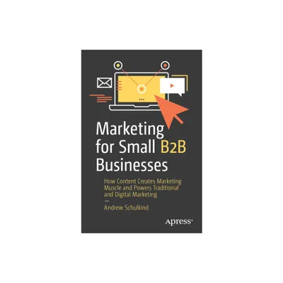 Marketing for Small B2B Businesses - by Andrew Schulkind (Paperback)