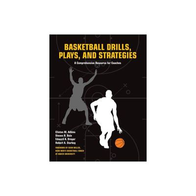 Basketball Drills, Plays and Strategies - by Clint Adkins & Steven Bain & Edward Dreyer & Robert A Starkey (Paperback)