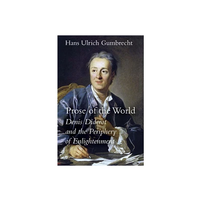 Prose of the World - by Hans Ulrich Gumbrecht (Hardcover)