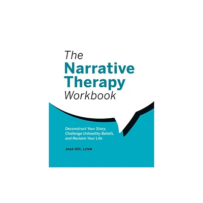 The Narrative Therapy Workbook - by Jne Hill (Paperback)