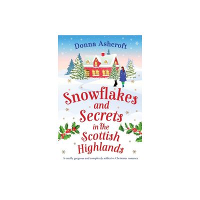 Snowflakes and Secrets in the Scottish Highlands - by Donna Ashcroft (Paperback)