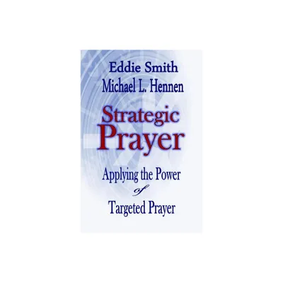 Strategic Prayer - by Eddie Smith & Michael L Hennen (Paperback)