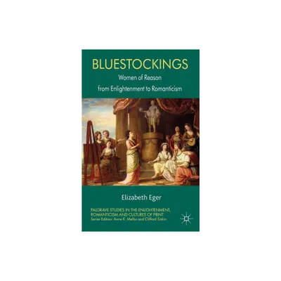 Bluestockings - (Palgrave Studies in the Enlightenment, Romanticism and Cultu) by E Eger (Paperback)