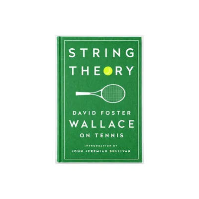 String Theory: David Foster Wallace on Tennis - (Hardcover)