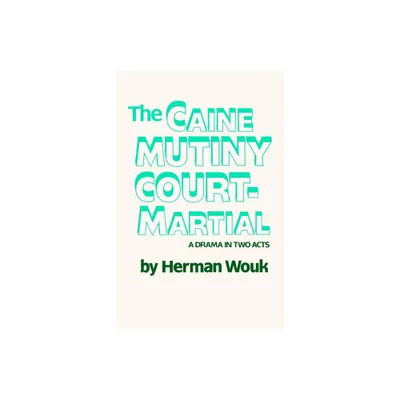 The Caine Mutiny Court-Martial - by Herman Wouk (Paperback)