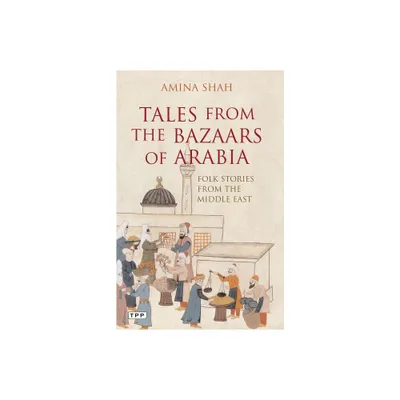 Tales from the Bazaars of Arabia - by Amina Shah (Paperback)