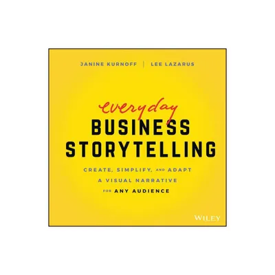 Everyday Business Storytelling - by Janine Kurnoff & Lee Lazarus (Paperback)