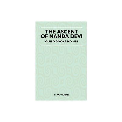 The Ascent of Nanda Devi - by H W Tilman (Paperback)