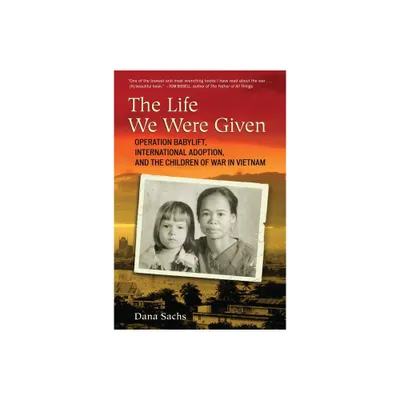 The Life We Were Given - by Dana Sachs (Paperback)