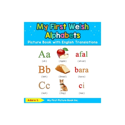 My First Welsh Alphabets Picture Book with English Translations - (Teach & Learn Basic Welsh Words for Children) by Adara S (Hardcover)