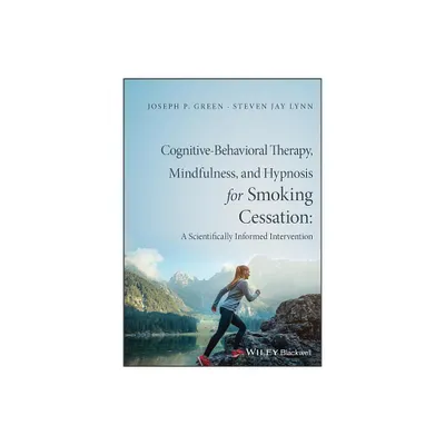 Cognitive-Behavioral Therapy, Mindfulness, and Hypnosis for Smoking Cessation - by Joseph P Green & Steven Jay Lynn (Paperback)