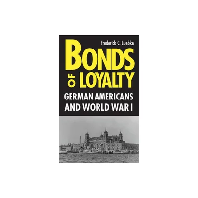 Bonds of Loyalty - (Minorities in American History) by Frederick Luebke (Paperback)