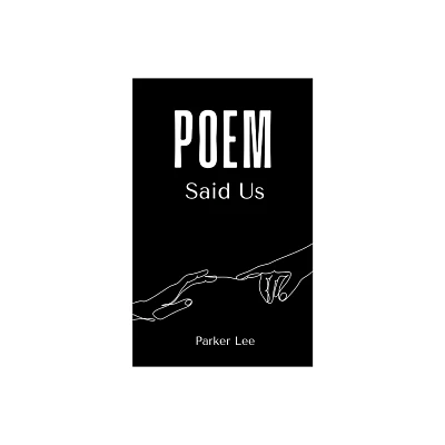 Poem Said Us - by Parker Lee (Paperback)