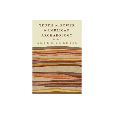 Truth and Power in American Archaeology