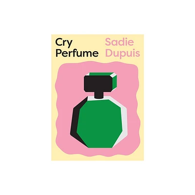 Cry Perfume - by Sadie Dupuis (Paperback)