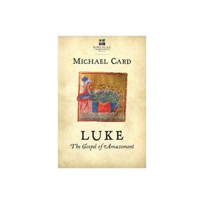 Luke: The Gospel of Amazement - (Biblical Imagination) by Michael Card (Paperback)