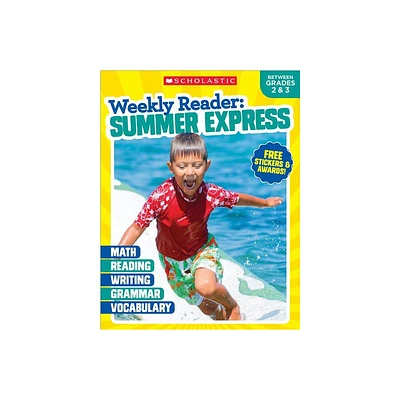 Weekly Reader: Summer Express Grades 2 & 3 - by Scholastic Teaching Resources & Scholastic (Paperback)