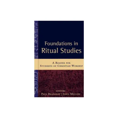 Foundations in Ritual Studies - by Paul Bradshaw & John Melloh (Paperback)