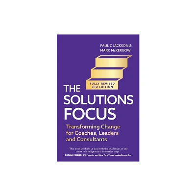 Solutions Focus, 3rd Edition - by Mark McKergow (Paperback)