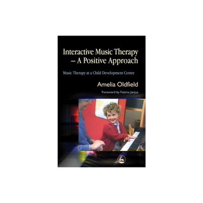 Interactive Music Therapy - A Positive Approach - by Amelia Oldfield (Paperback)