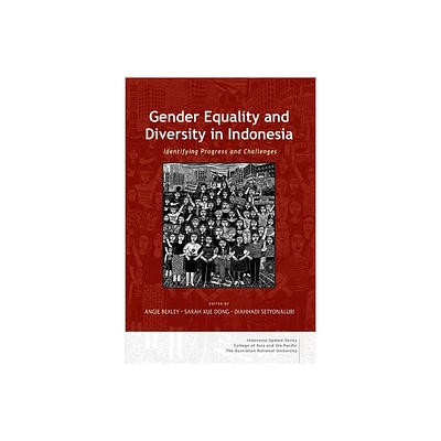 Gender Equality and Diversity in Indonesia - by Angie Bexley & Sarah Xue Dong & Diahhadi Setyonaluri (Paperback)