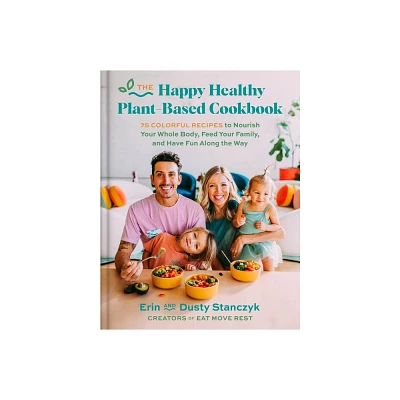 The Happy Healthy Plant-Based Cookbook - by Dusty Stanczyk & Erin Stanczyk (Hardcover)