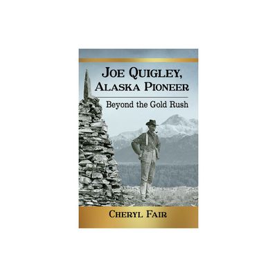 Joe Quigley, Alaska Pioneer - by Cheryl Fair (Paperback)