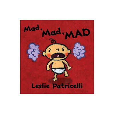 Mad, Mad, Mad - (Leslie Patricelli Board Books) by Leslie Patricelli (Board_book)