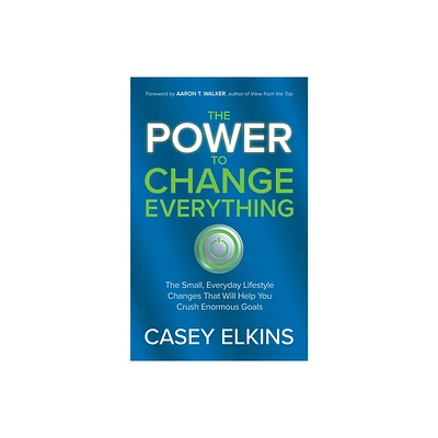 The Power to Change Everything - by Casey Elkins (Paperback)