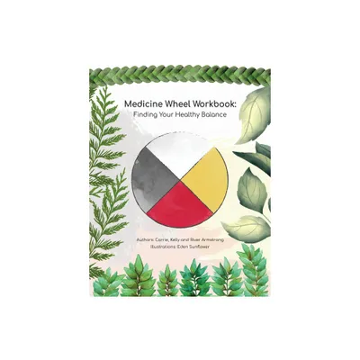 Medicine Wheel Workbook: Finding Your Healthy Balance - by Carrie Armstrong (Paperback)