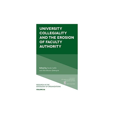 University Collegiality and the Erosion of Faculty Authority - (Research in the Sociology of Organizations) (Paperback)