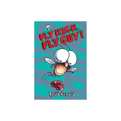 FLY HIGH FLY GUY - by Tedd Arnold (Hardcover)