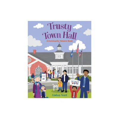 Trusty Town Hall: A Community Helpers Book - by Lindsay Ward (Hardcover)