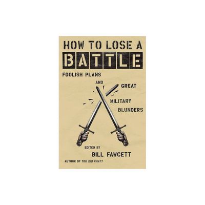 How to Lose a Battle - by Bill Fawcett (Paperback)