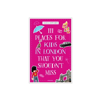 111 Places for Kids in London That You Shouldnt Miss - by Alicia Edwards (Paperback)