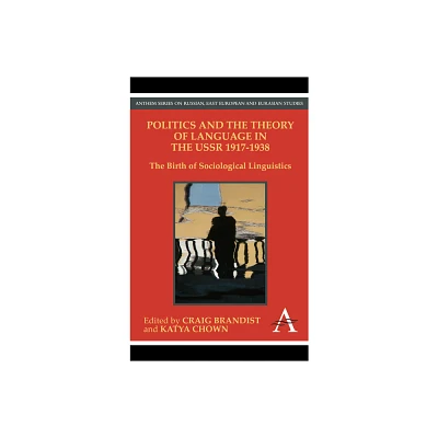 Politics and the Theory of Language in the USSR 1917-1938 - (Anthem Russian, East European and Eurasian Studies) Annotated (Paperback)