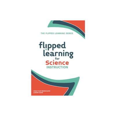 Flipped Learning for Science Instruction - by Jonathan Bergmann & Aaron Sams (Paperback)