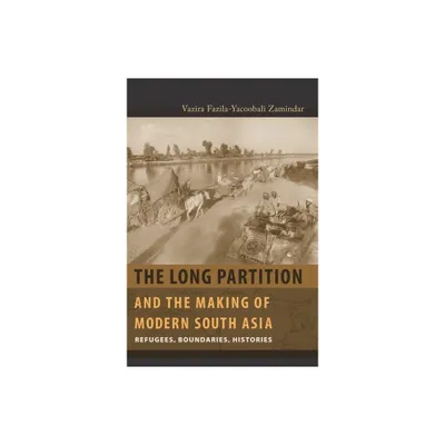 The Long Partition and the Making of Modern South Asia - (Cultures of History) by Vazira Fazila Zamindar (Paperback)