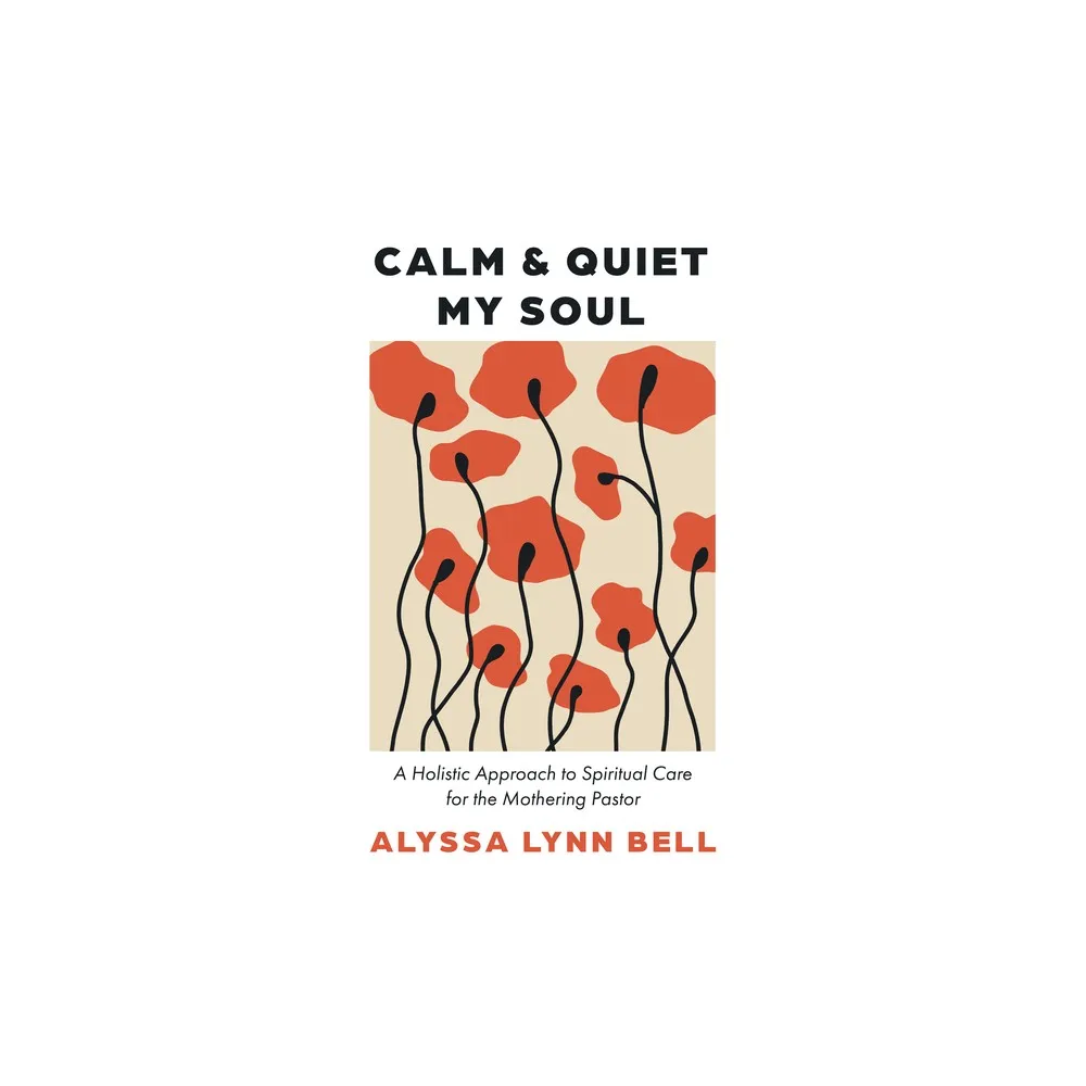 Cascade Books Calm and Quiet My Soul - by Alyssa Lynn Bell (Paperback) |  The Market Place