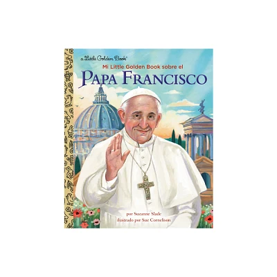 Mi Little Golden Book Sobre El Papa Francisco (My Little Golden Book about Pope Francis Spanish Edition) - by Suzanne Slade (Hardcover)